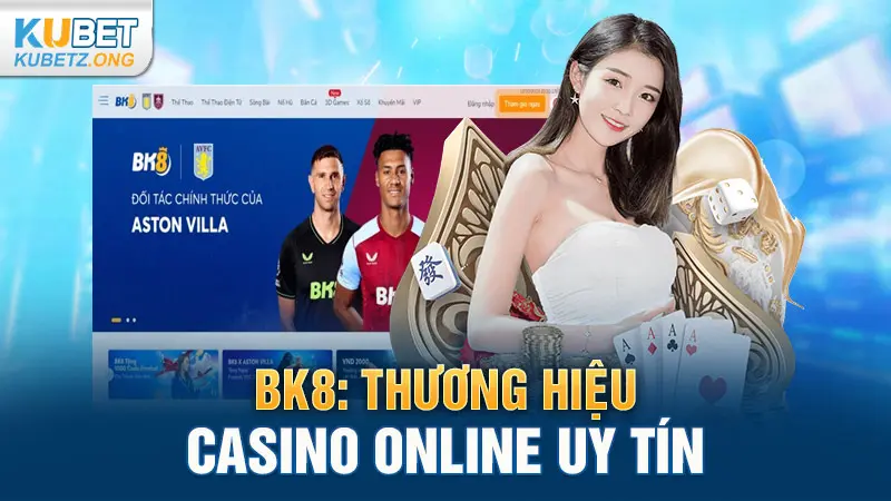 BK8: Thương hiệu casino online uy tín