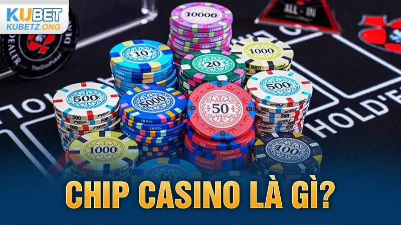 Chip casino là gì?