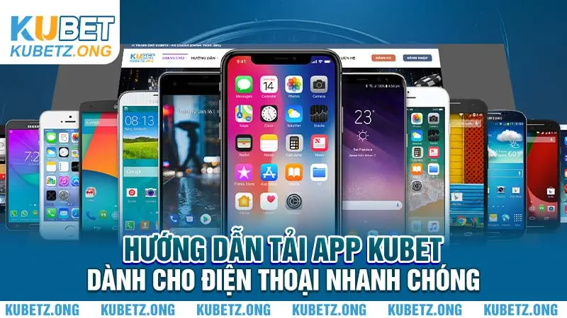 Hướng Dẫn Tải App Kubet Dành Cho Điện Thoại Nhanh Chóng