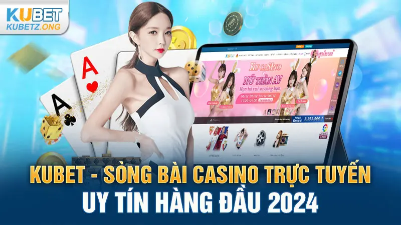 Kubet - Sòng bài casino trực tuyến uy tín hàng đầu 2024