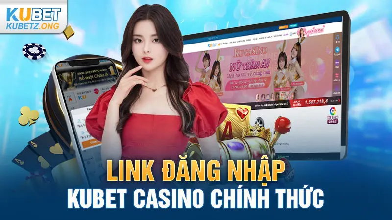 Link đăng nhập Kubet Casino chính thức