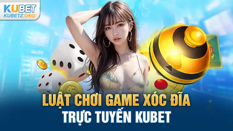 Luật chơi game Xóc đĩa trực tuyến Kubet