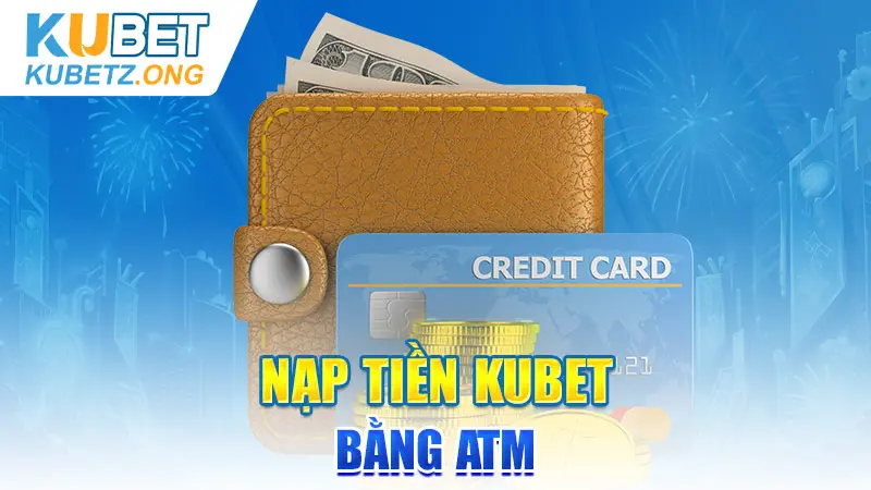 Nạp tiền Kubet bằng ATM