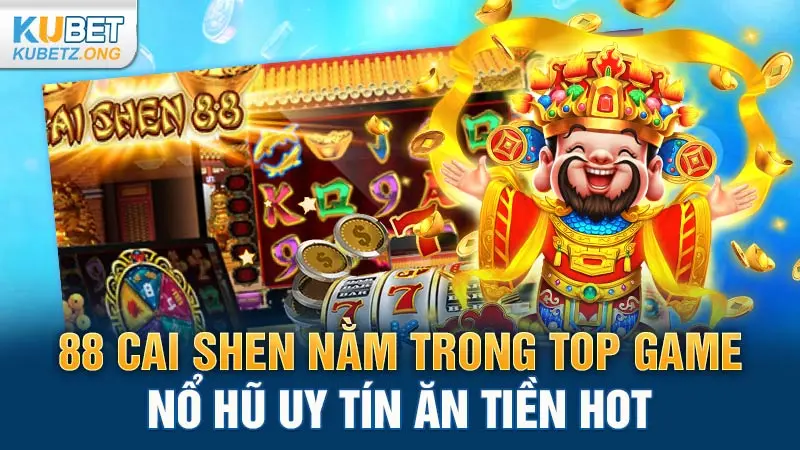 88 Cai Shen nằm trong top game nổ hũ uy tín ăn tiền hot