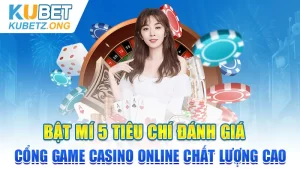 Bật Mí 5 Tiêu Chí Đánh Giá Cổng Game Casino Online Chất Lượng Cao