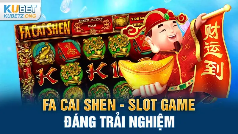 Fa Cai Shen - Slot game đáng trải nghiệm
