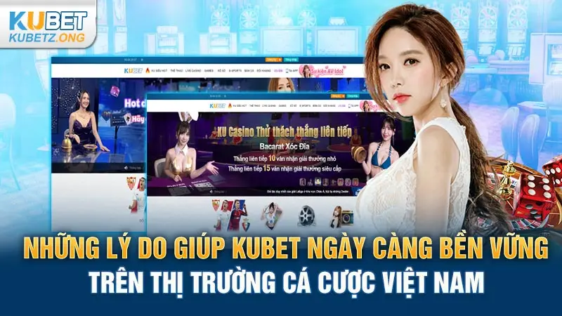 Những lý do giúp Kubet ngày càng bền vững trên thị trường cá cược Việt Nam