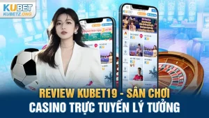 Review Kubet19 - Sân Chơi Casino Trực Tuyến Lý Tưởng
