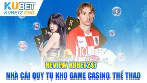 Review Kubet247 - Nhà Cái Quy Tụ Kho Game Casino, Thể Thao