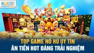 Top Game Nổ Hũ Uy Tín Ăn Tiền Hot Đáng Trải Nghiệm