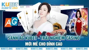Sảnh AG KUBET - Trải Nghiệm Casino Mới Mẻ Cho Đỉnh Cao